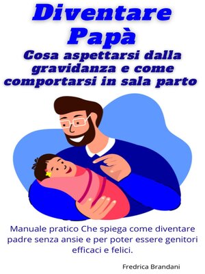 cover image of Diventare Papà – Cosa Aspettarsi Dalla Gravidanza e Come Comportarsi In Sala Parto